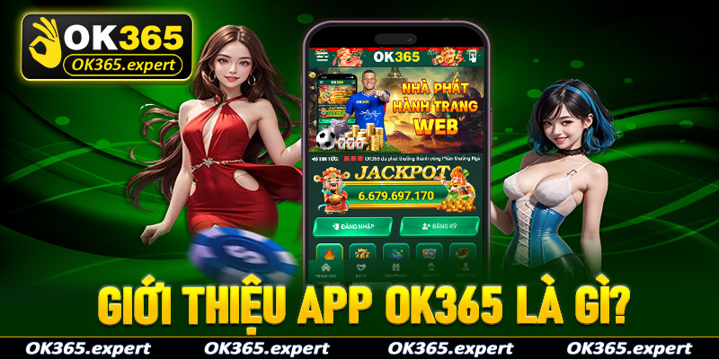 Giới thiệu ứng dụng app OK365 là gì?