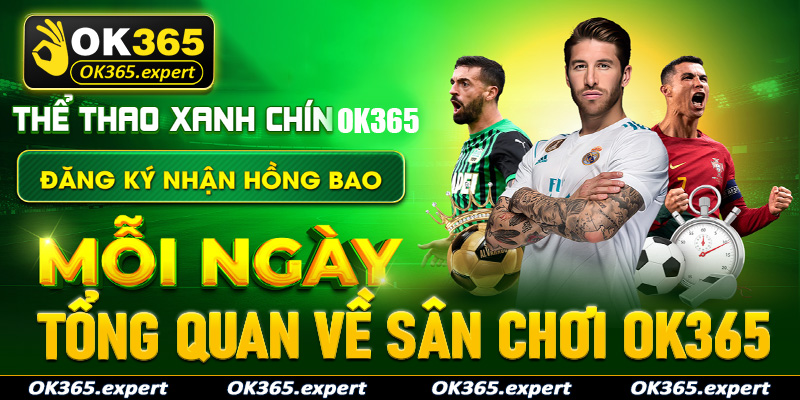Tổng quan chung về sân chơi cá cược uy tín OK365