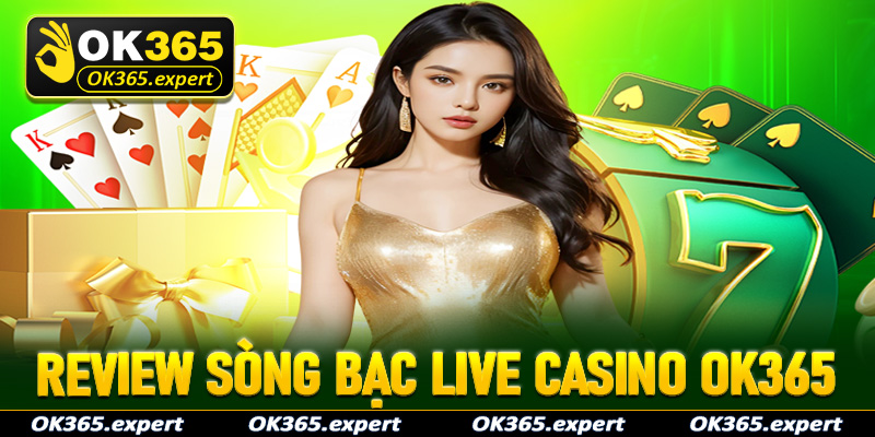 Review sòng bạc trực tuyến live casino OK365