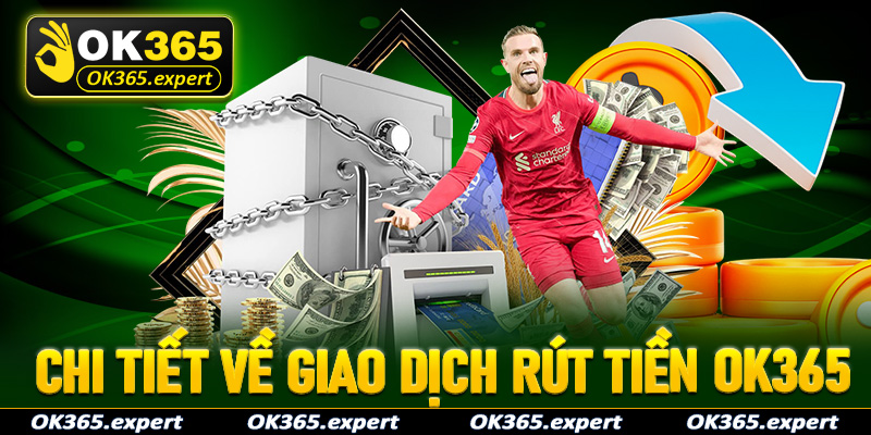 Thông tin chi tiết về giao dịch rút tiền OK365