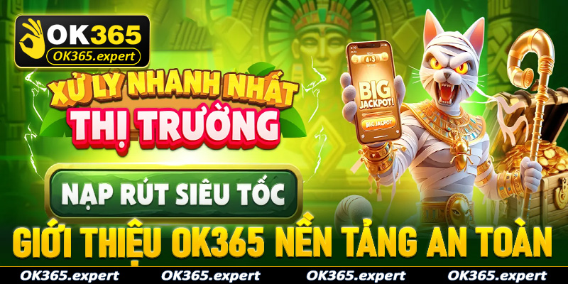 Giới thiệu OK365 nền tảng cá cược an toàn tuyệt đối