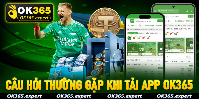 Giải mã nhanh chóng các câu hỏi thường gặp nhất khi tải app OK365