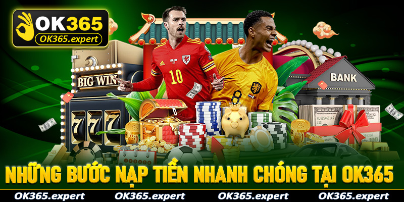 Những bước nạp tiền nhanh chóng tại OK365 
